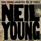 Pochette Neil Young Archives, Vol. III: Takes