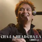 Pochette CHA-LA HEAD-CHA-LA (2005 Ver.)