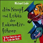 Pochette Jim Knopf und Lukas der Lokomotivführer: 2. Von China bis ans Ende der Welt