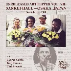 Pochette Unreleased Art Pepper Vol. VII: Sankei Hall - Osaka, Japan, November 18, 1980