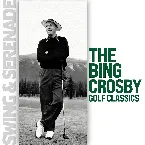 Pochette Swing & Serenade: The Bing Crosby Golf Classics