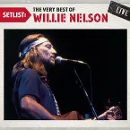 Pochette Setlist: The Very Best of Willie Nelson Live