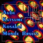 Pochette Aube + Katsumi + Kosakai + Monde Bruits