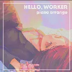 Pochette Hello, Worker (piano arrange)