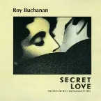 Pochette Secret Love (The Best of Roy Buchanan 1972 - 1980)