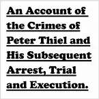 Pochette An Account of the Crimes of Peter Thiel and His Subsequent Arrest, Trial and Execution