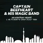 Pochette Captain Beefheart & The Magic Band: An Ashtray Heart Live Toronto Broadcast 1981