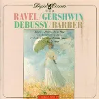Pochette Ravel: Bolero / Gershwin: Rhapsody in Blue / Gershwin: An American in Paris / Debussy: Prélude à l'après-midi d'un faune / Barber: Adagio for Strings