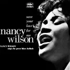 Pochette Save Your Love for Me: Nancy Wilson Sings the Great Blues Ballads