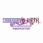 Pochette UNDER NIGHT IN-BIRTH Exe:Late [st] Extra Sound Track