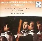Pochette Regensburger Domspatzen im Konzert: Geistliche und weltliche Chorwerke
