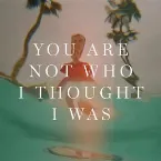 Pochette You Are Not Who I Thought I Was