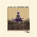 Pochette A Ballet Through Mud