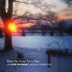 Pochette Even The Snow Turns Blue: An Over the Rhine Christmas Compilation