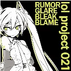 Pochette lol project 021:RUMOR/GLARE/BLEAK/BLAME