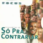 Pochette Focus: O Essencial De Só Pra Contrariar