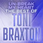 Pochette Un‐Break My Heart: The Best of Toni Braxton