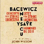 Pochette Bacewicz: Concerto for String Orchestra / Enescu: Octet for String Orchestra / Ysaÿe: Harmonies du soir