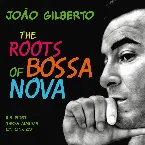 Pochette The Roots of Bossa Nova