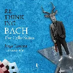 Pochette Rethinking Bach: The Cello Suites