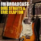Pochette FM Broadcast: Dire Straits & Eric Clapton