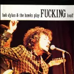 Pochette Bob Dylan & The Hawks Play Fucking Loud!