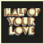 Pochette Half of Your Love