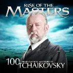 Pochette Tchaikovsky - 100 Supreme Classical Masterpieces: Rise of the Masters