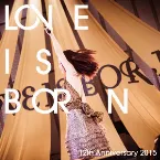 Pochette LOVE IS BORN ~12th Anniversary 2015~