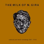 Pochette The Milk of M. Gira: Collected Solo Home Recordings 2001 - 2010