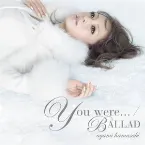 Pochette You were… / BALLAD