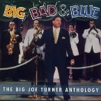 Pochette Big, Bad & Blue: The Big Joe Turner Anthology