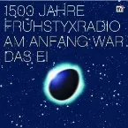 Pochette 1500 Jahre Frühstyxradio: Am Anfang war das Ei