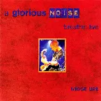 Pochette A Glorious Noise: Breathe Live