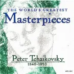 Pochette World's Greatest Masterpieces: Peter Tchaikovsky (1840-1893)