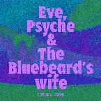 Pochette Eve, Psyche & the Bluebeard’s wife