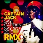 Pochette Say Captain Say Wot 2015 (Remix) [Remixes] - EP