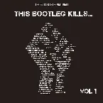 Pochette This Bootleg Kills... Vol 1