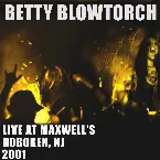 Pochette Betty Blowtorch - Live at Maxwells in N.J. 2001