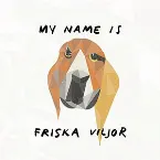 Pochette My Name Is Friska Viljor
