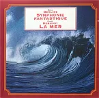 Pochette Berlioz: Symphonie fantastique / Debussy: La Mer