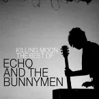 Pochette Killing Moon: The Best of Echo and the Bunnymen