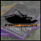 Pochette Born for Greatness (Felmax remix)
