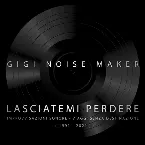 Pochette Lasciatemi perdere: Improvvisazioni sonore – Viaggi senza destinazione (1991–2021)