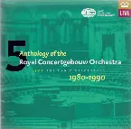 Pochette Anthology of the Royal Concertgebouw Orchestra, Volume 5: 1980-1990