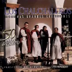 Pochette Sus Mas Grandes Creaciones: Homenaje a Los Chalchaleros 50 Años de Canto