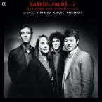 Pochette Gabriel Fauré – 2 : Quatuors avec piano, op. 15 & 45