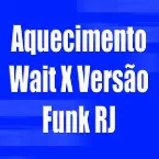 Pochette Aquecimento Wait X Versão Funk RJ