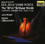 Pochette Der Ring ohne Worte - Orchestral Highlights From The Ring Cycle (Berlin Philharmonic Orchestra feat conductor: Lorin Maazel)
