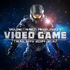 Pochette Soundtrack Highlights: Video Game Trailers 2014 - 2017